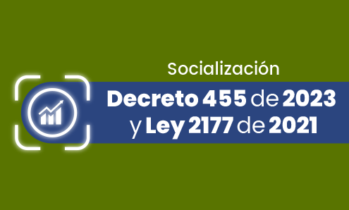 Socialización Decreto 455 de 2023 y Ley 2177 de 2021