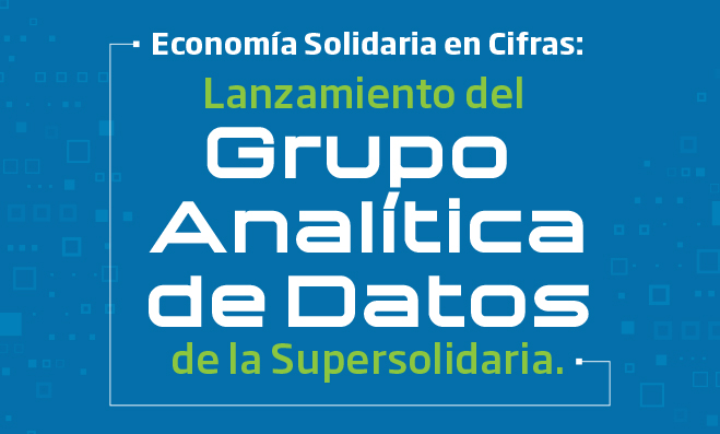 Economía Solidaria en Cifras: Lanzamiento del Grupo Analítica de Datos de la Supersolidaria