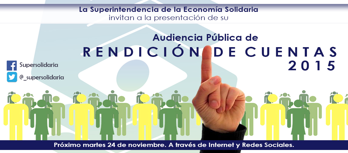 La Superintendencia de la Economía Solidaria  invitan a la presentación de su  Audiencia Pública de R E N D I C I Ó N   D E  C U E N T A S 2015  Se observa un dedo indice arriba sobre clip art de gente en colores amarillo verde.  Los iconos de las redes sociales  Fecha Próximo martes 24 de noviembre. A través de Internet y Redes Sociales.