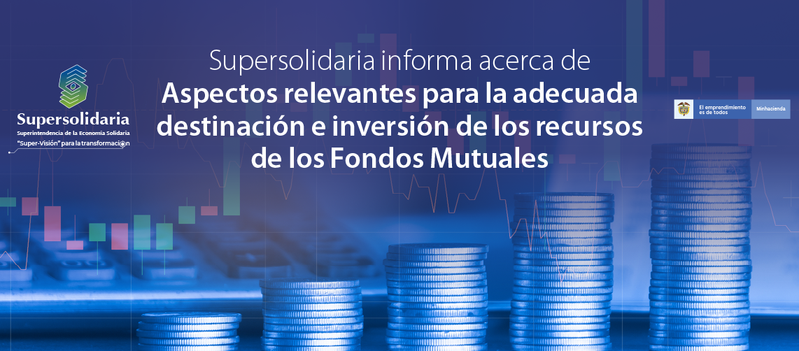 Supersolidaria informa sobre aspectos relevantes para adecuada destinación e inversión recursos Fondos Mutuales