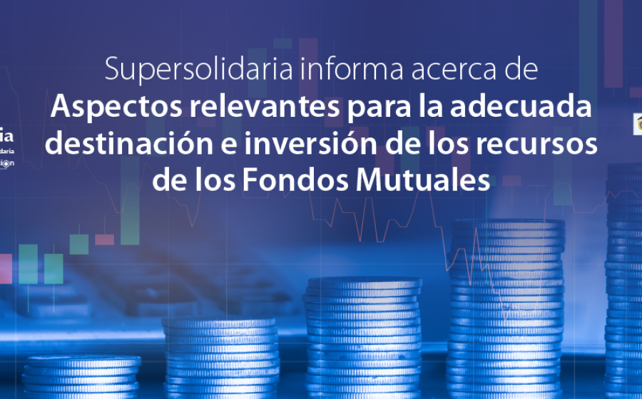 Supersolidaria informa sobre aspectos relevantes para adecuada destinación e inversión recursos Fondos Mutuales