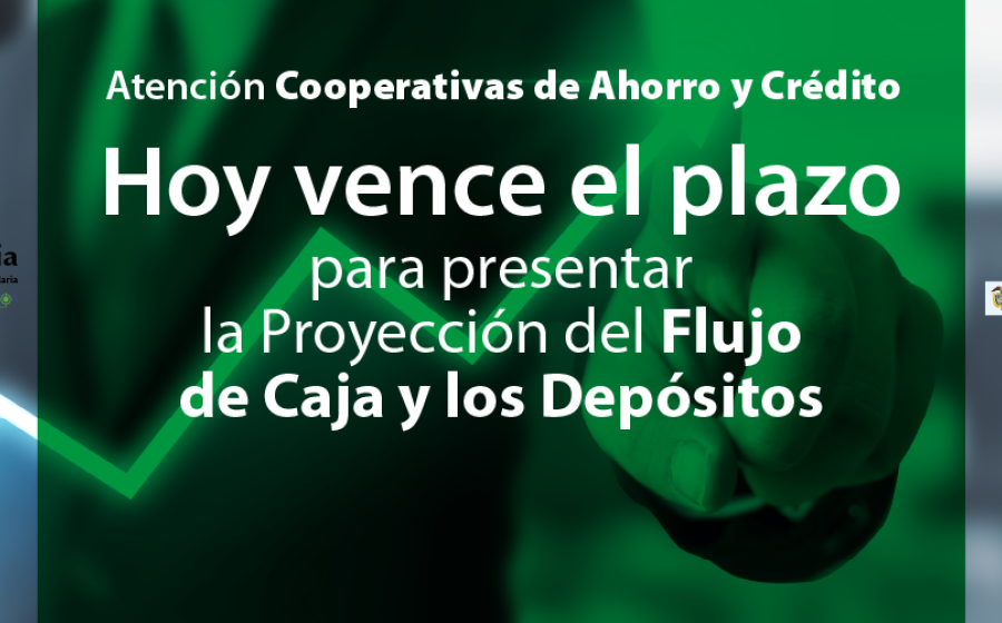 Hoy vence plazo para presentar Proyección Flujo de Caja y Depósitos: Cooperativas de Ahorro y Crédito