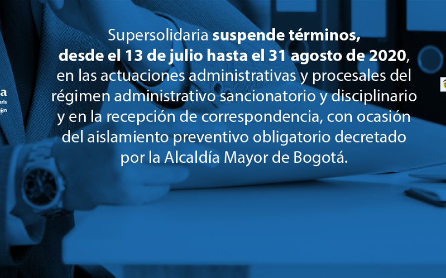 Supersolidaria suspende términos, desde el 13 de julio hasta el 31 agosto de 2020